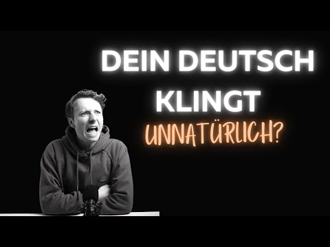 Warum dein Deutsch unnatürlich klingt – und wie du’s sofort besser machst!