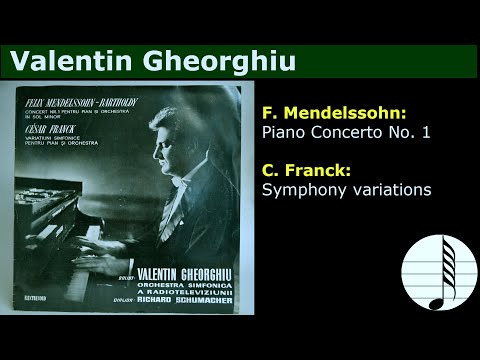 Valentin Gheorghiu. F. Mendelssohn: Piano Concerto No. 1. Franck: Symphony variations. R.Schumacher