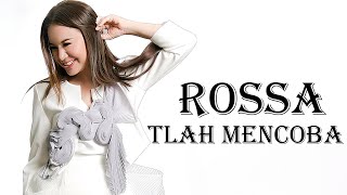 Rossa - Tlah Mencoba Lirik