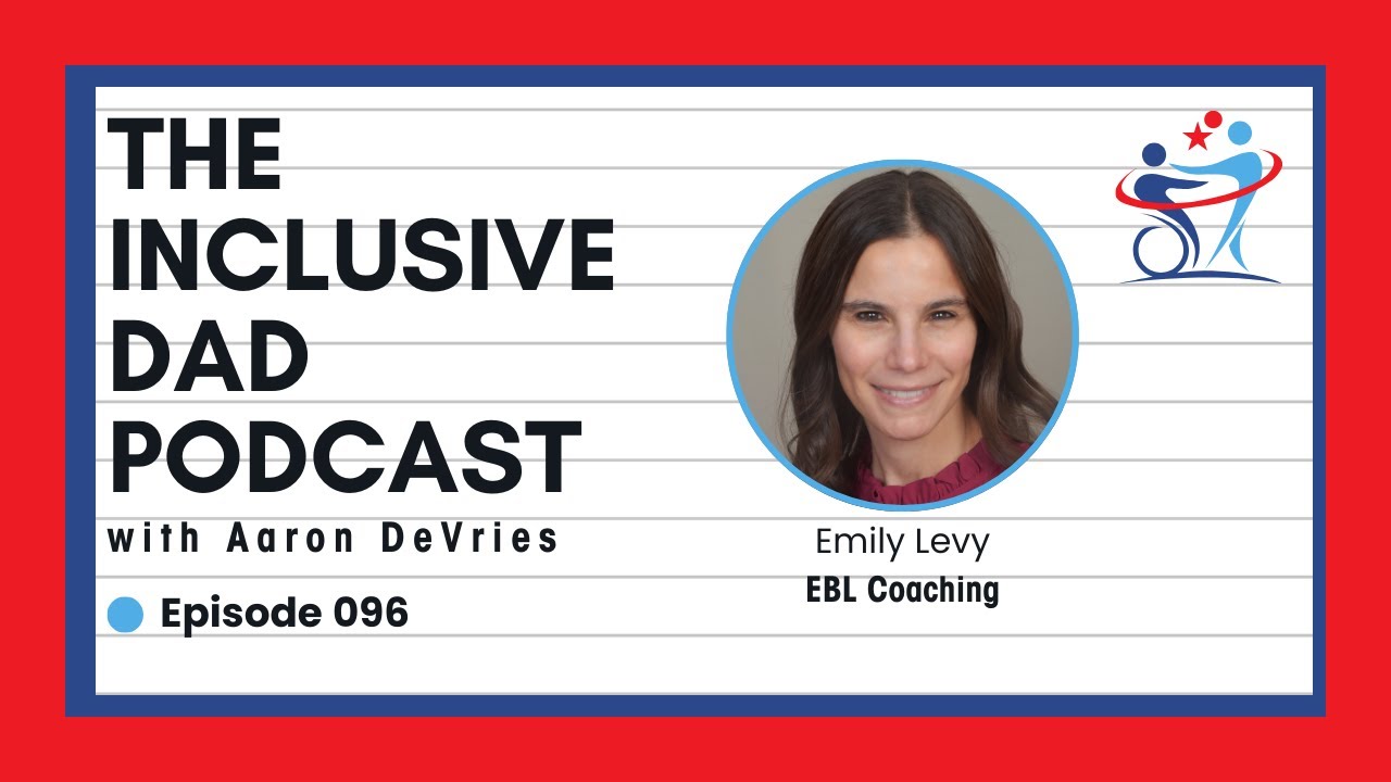 The Power of Advocacy: Inclusion Starts at Home with Emily Levy - Episode 96