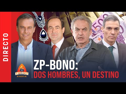 🔴LA ANTORCHA | ESPECIAL: ZAPATERO-BONO, LA CONEXIÓN
