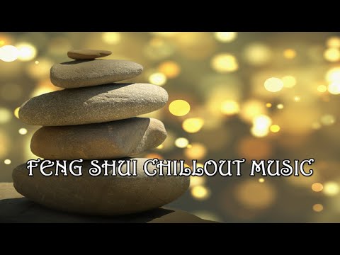 FENG SHUI CHILLOUT MUSIC - Health, Spa, Relax, Yoga, Spiritually Anti-Stress For Balanced Living-Mix
