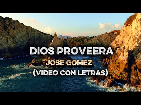 Dios Proveera | Jose Gomez (Video Con Letras)