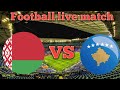 Belarus vs Kosovo Live match