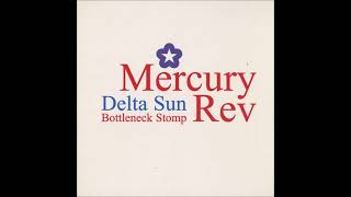 Mercury Rev – Delta Sun Bottleneck Stomp