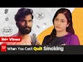 When you can't quit smoking ft. Nikhil Vijay & Shreya Singh | TSP