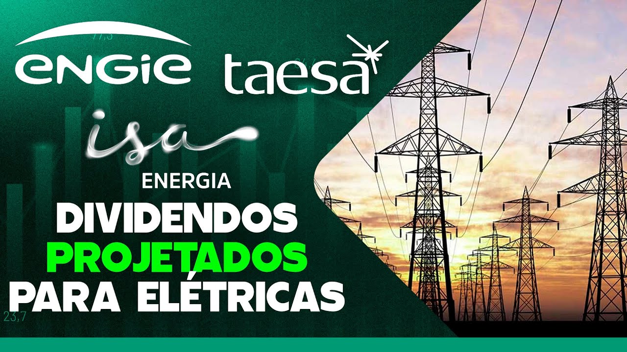 PROJEÇÃO DE DIVIDENDOS PARA 2025 DAS ELÉTRICAS! ISA ENERGIA, TAESA, ENGIE, CPFL e MAIS!