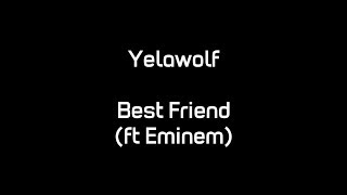 Yelawolf - Best Friend (ft. Eminem) (Lyrics)