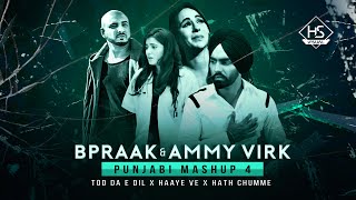 Tod Da e Dil X  Haaye Ve X Hath Chumme | Punjabi Mashup 4  B Praak  Ammy Virk | Mix Papul  HS Visual