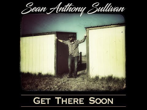 Sean Anthony Sullivan - Get There Soon (Lyric Video)