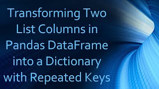 Download the video "Transforming Two List Columns in Pandas DataFrame into a Dictionary with Repeated Keys"
