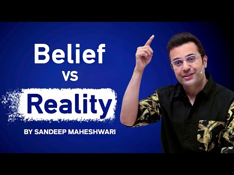 Belief vs Reality | By Sandeep Maheshwari