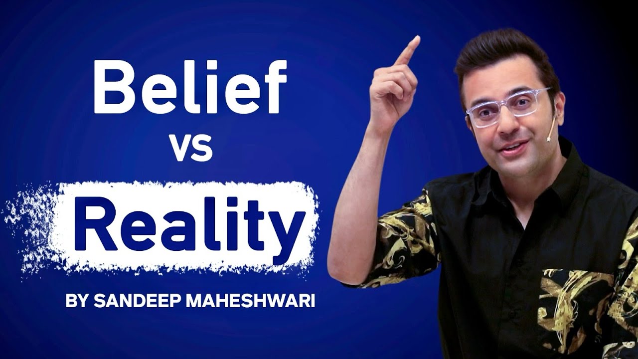 Belief vs Reality | By Sandeep Maheshwari