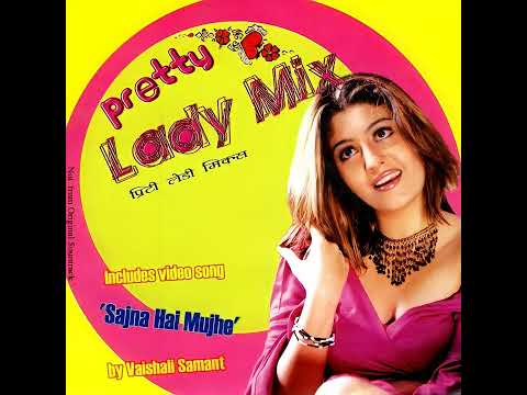 Sajna Hai Mujhe Vaishali Samant Pretty Lady Mix 2003