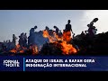 Ataque de Israel em Rafah gera indignação em todo o mundo | Jornal da Noite