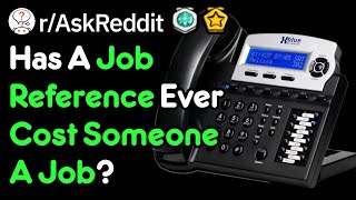 Hiring Managers, Has A Reference Ever Cost Someone A Job? (r/AskReddit)