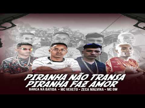 BARCA NA BATIDA, MC VEVETO, ZECA MALVINA E MC GW - PIRANHA NÃO TRANS4, PIRANHA FAZ AMOR