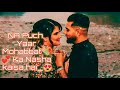 Na Puch Yaar Mohabbat Ka Nasha Kasa Hai Watsapp Status Romantic Song Jannatstatus Love Status