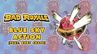 Bad Royale - Blue Sky Action (feat. Ruby Chase) [Official Full Stream]