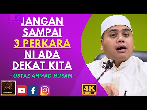 Ustaz Ahmad Husam - JANGAN SAMPAI 3 PERKARA NI ADA DEKAT KITA