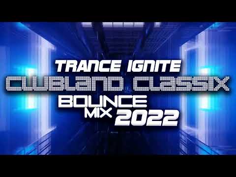 Trance Ignite - Clubland Classix Bounce Mix 2022