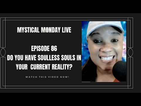 Mystical Monday LIVE: Episode 86: DO YOU HAVE SOULLESS SOULS OR NPC'S IN YOUR CURRENT REALITY?