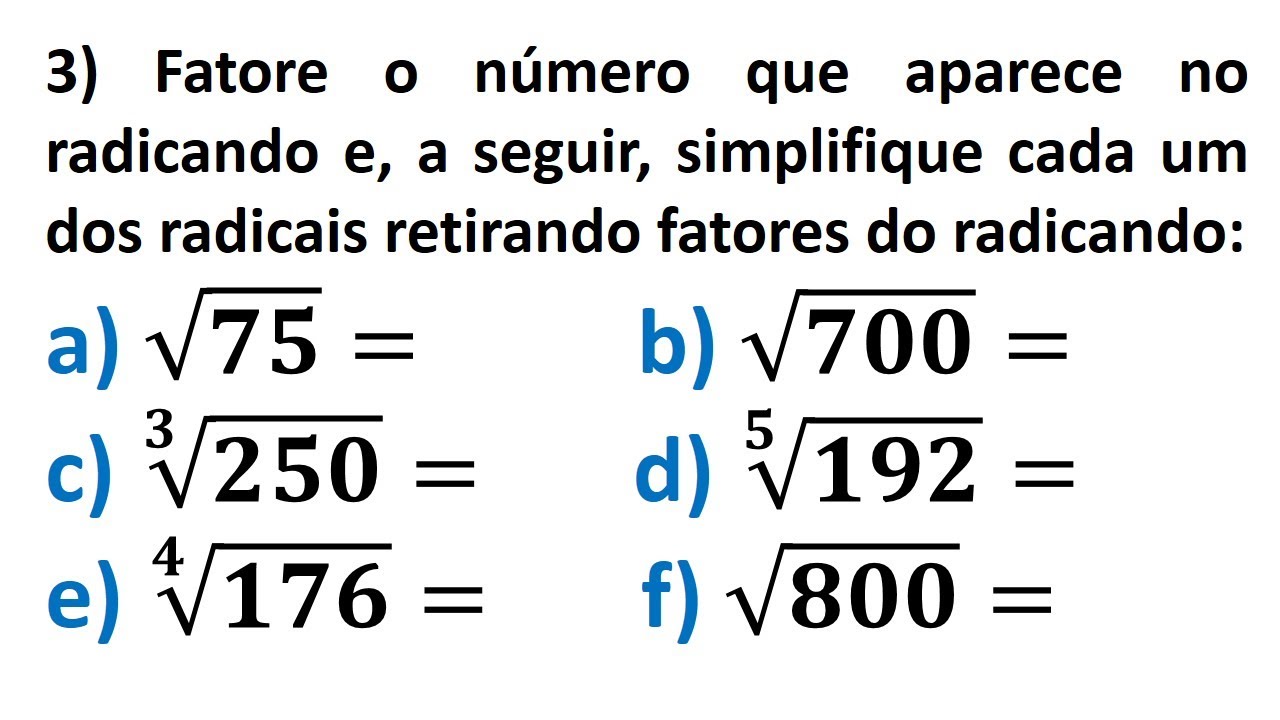 Fatore os números, simplifique cada um dos radicais retirando os fatores do radicando