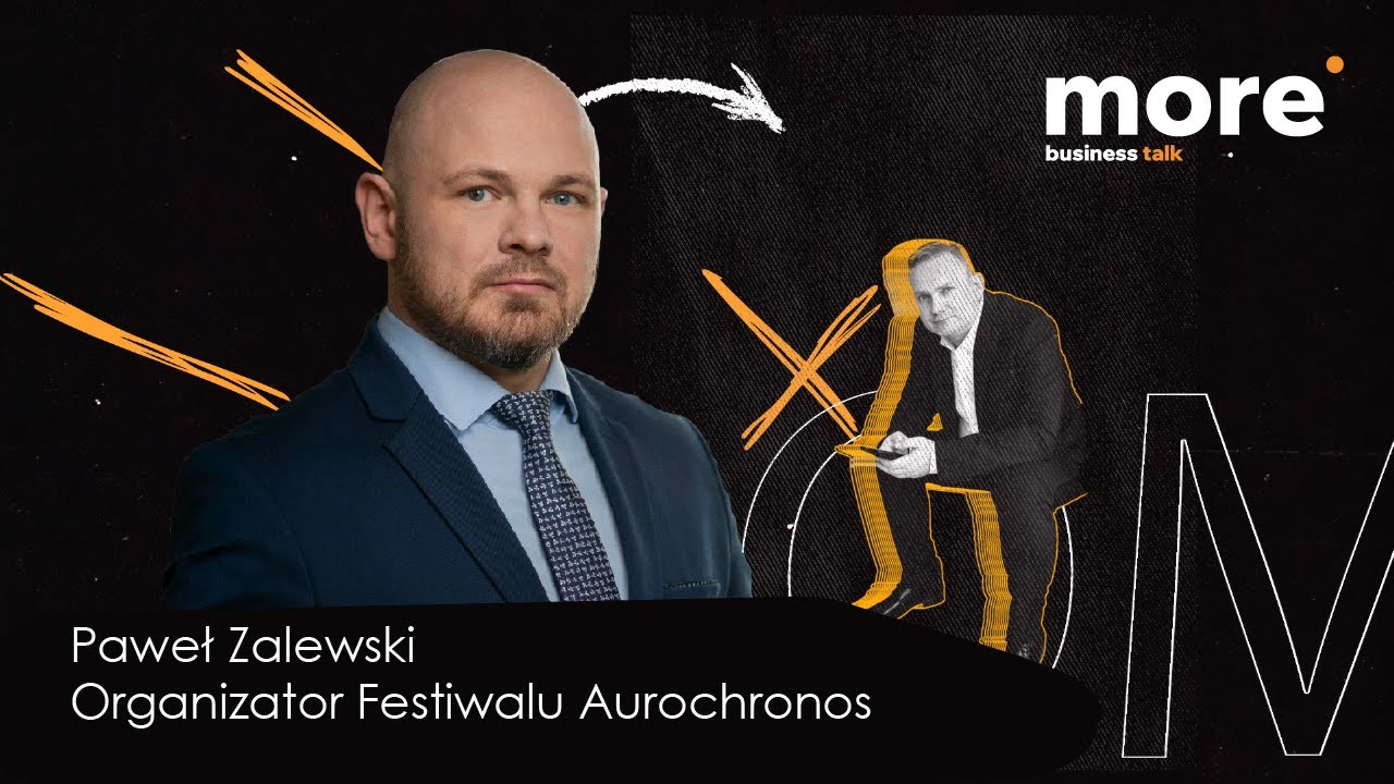 Paweł Zalewski- organizator Festiwalu Aurochronos - More Business Talk