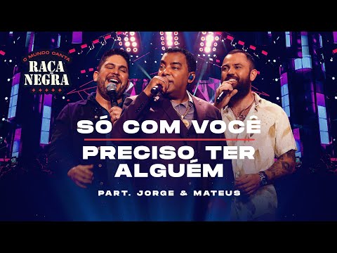 Raça Negra part Jorge & Mateus - Só Com Você / Preciso Ter Alguém (O Mundo Canta Raça Negra Ao Vivo)
