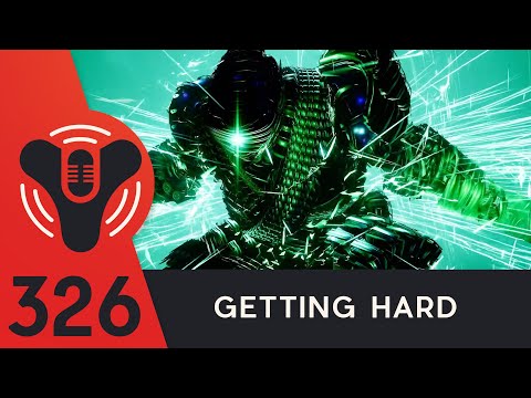 Destiny Community Podcast Ep. 326 - Getting Hard