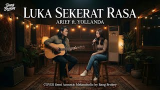 Download lagu DUET BIKIN NYESEK | LUKA SEKERAT RASA - ARIEF ft. YOLLANDA | Semi Acoustic Melancholic mp3