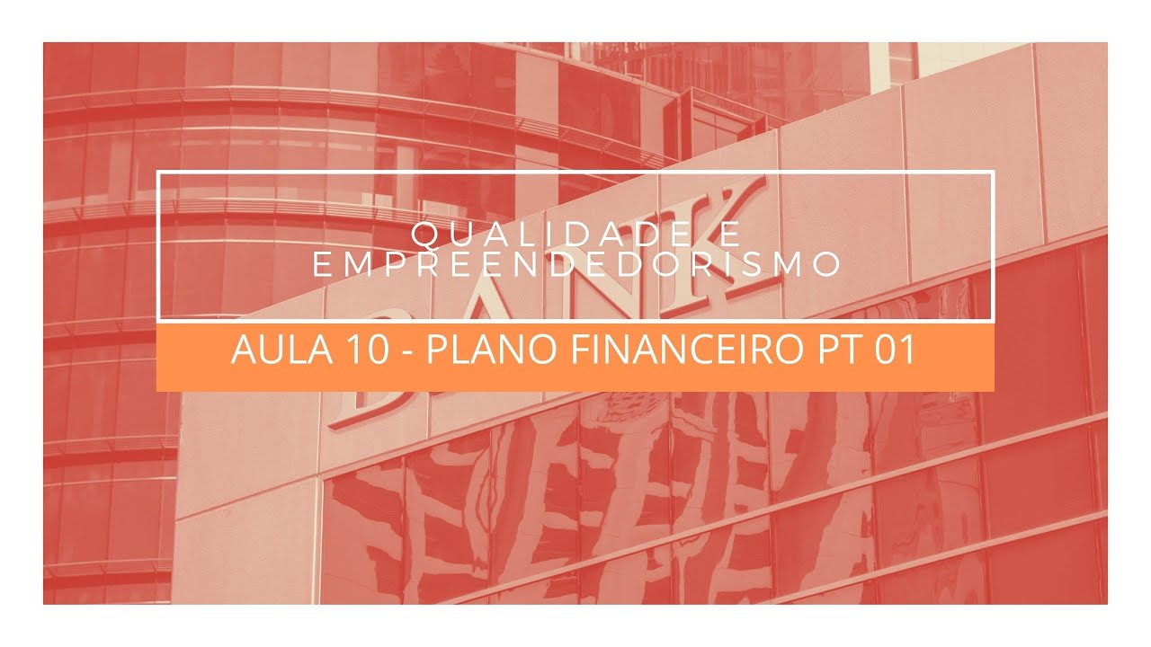 AULA 10 - PLANO FINANCEIRO PT 01