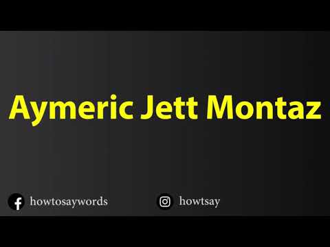 How To Pronounce Aymeric Jett Montaz