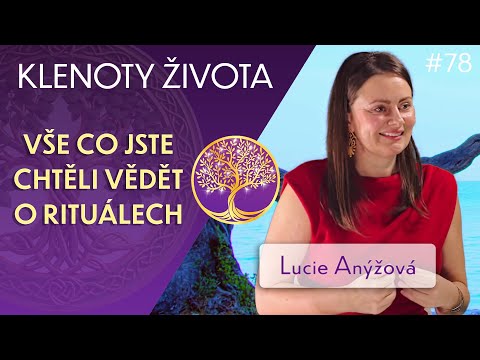 Lucie Anýžová: Rituál jako mocný duchovní nástroj | Klenoty života