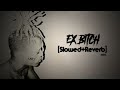 Ex Bitch Slowed Reverb Xxxtentacion