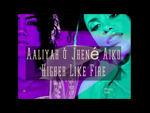 Aaliyah & Jhené Aiko - Higher Like Fire (Mashup)