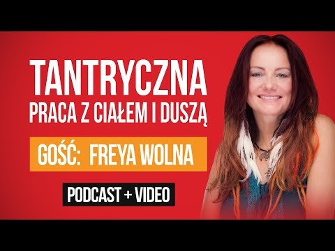 Tantryczna praca z ciałem i duszą - Freya Wolna [ep.58]