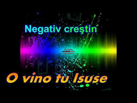 Negativ. Versuri O vino tu isuse ....