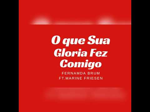 O que  sua glória fez comigo Fernanda Brum ft. MARINE Friesen