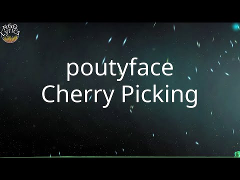 poutyface - Cherry Picking (Lyrics)