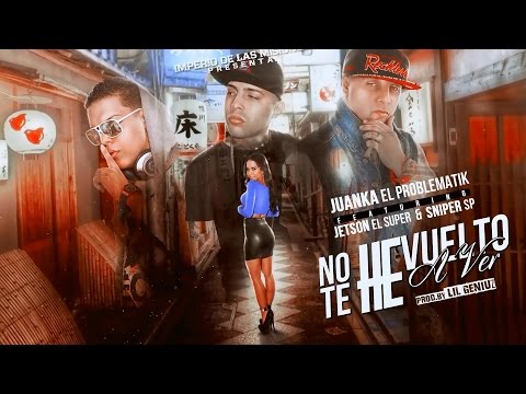 Juanka El Problematik - No Te He Vuelto A Ver (Lyric Video) Ft Jetson el Super & Sniper SP