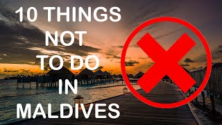 10 Things NOT to do in Maldives | MUST SEE BEFORE YOU GO | Let