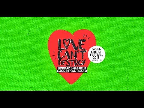 LENNARD x GABRIEL B x CLOUD 9+ x MC FEDORA - Love can't destroy (Green Future Festival 2016 Anthem)