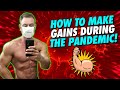 How to Make Gains during the Pandemic!