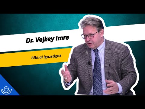 Pirkadat: Dr. Vejkey Imre – Bibliai igazságok