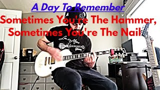 Sometimes You&#39;re The Hammer, Sometimes You&#39;re The Nail-A Day To Remember Guitar Cover (HQ)