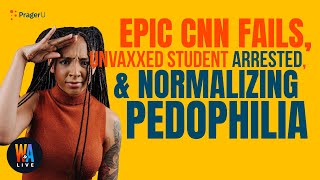 EPIC CNN Fails, Unvaxed Student ARRESTED, & Normalizing Pedophilia? - Will & Amala LIVE