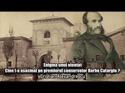 Enigma Unui Atentat * Cine L-a Asasinat Pe Premierul Conservator Barbu Catargiu ?