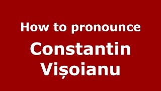 How to pronounce Constantin Vișoianu