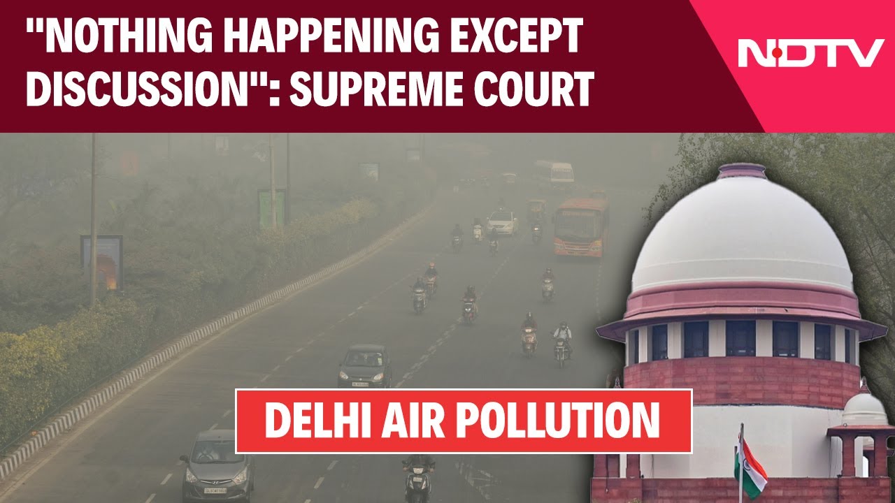 Supreme Court News | "Nothing Is Happening Except Discussion": Top Court On Delhi Air Pollution